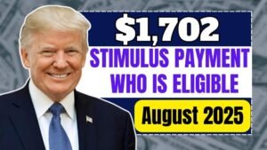 $1702 Stimulus Payment: Who Is Eligible for the August 2025 Deposit?